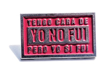 Load image into Gallery viewer, Tengo Cara de Yo No Fui pero yo si Fui Pin For Caps And Clothing Enamel Badge Spanish funny Pin