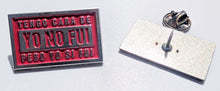 Load image into Gallery viewer, Tengo Cara de Yo No Fui pero yo si Fui Pin For Caps And Clothing Enamel Badge Spanish funny Pin