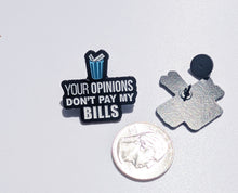 Load image into Gallery viewer, Your Opinions Don't Pay My Bills Pin For Caps And Clothing Enamel Badge