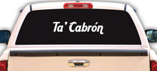 Load image into Gallery viewer, Ta' Cabron Decal Car Window Vinyl Sticker Mexico Trucking Sticker Ta' Cabron Sticker