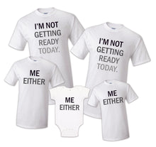 Load image into Gallery viewer, I'm Not Getting Ready TSHIRT Family Matching Mother Daughter Father Son Tops