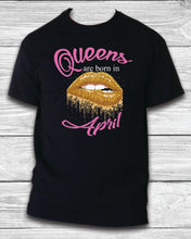 Load image into Gallery viewer, Queens are born in Month T SHIRT Birthday Party gift Reunion Celebration Funny