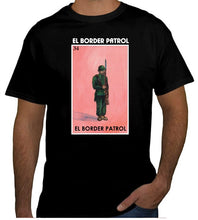 Load image into Gallery viewer, El Border Patrol T-shirts Loteria Mexican Bingo Short Sleeve Shirt