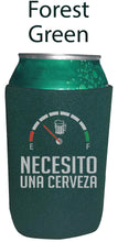 Load image into Gallery viewer, Necesito Una Cerveza Koozie Men Women Spanish Quote Funny Need a Beer Can holder