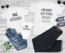 Load image into Gallery viewer, I'm Not Getting Ready TSHIRT Family Matching Mother Daughter Father Son Tops