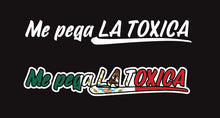 Load image into Gallery viewer, Me Pega la toxica Decal Car Window Vinyl Sticker Mexico Trucking Sticker Girlfriend Trucks Trokiando Boyfriend looking for Toxic Funny