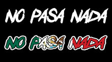 Load image into Gallery viewer, No Pasa Nada Decal Car Window Laptop Vinyl Sticker Trokas Nothing Happens sticker