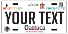 Load image into Gallery viewer, Oaxaca Car Plate aluminum License Plate Mex OAX Mexico State CUSTOMIZED Trokas Trokiando Estados de Mexico, Mexican State Car Plate