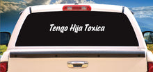 Load image into Gallery viewer, Tengo Hija Toxica Decal Car Window Vinyl Sticker Mexico Trucking Sticker Toxic Girlfriend Trucks Trokiando Toxic Daughters Trokas decal
