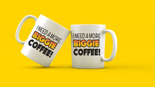 Load image into Gallery viewer, I Need a more Biggie Coffee Mugs Hot Drink Cup 11oz Mug Coffee drink mug taza