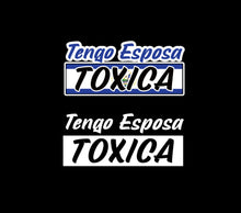 Load image into Gallery viewer, Tengo Esposa Salvadorian Toxica Decal Car Window Vinyl Sticker El Salvador Trucking Sticker Girlfriend Trucks Toxic wife decal
