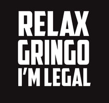 Load image into Gallery viewer, Relax Gringo I'm Legal Decal Car Window Laptop Vinyl Sticker Immigrant Humor