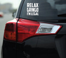 Load image into Gallery viewer, Relax Gringo I'm Legal Decal Car Window Laptop Vinyl Sticker Immigrant Humor