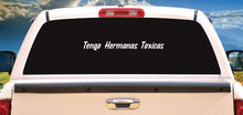 Load image into Gallery viewer, Tengo Hermanas Toxicas Decal Car Window Vinyl Sticker Mexico Trucking Sticker Toxic Girlfriend Trucks Trokiando Toxic Sisters Trokas decal