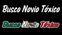 Load image into Gallery viewer, Busco Novio Toxico Decal Car Window Vinyl Sticker Mexico Trucking Sticker Toxic Girlfriend Trucks Trokiando Single girl looking for Toxic
