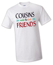 Load image into Gallery viewer, Cousins make the best friends TSHIRT / HOODIE, best friends Matching T-shirts Party Big
