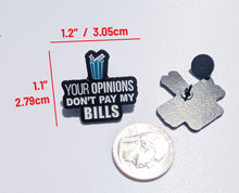 Load image into Gallery viewer, Your Opinions Don&#39;t Pay My Bills Pin For Caps And Clothing Enamel Badge
