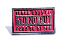 Load image into Gallery viewer, Tengo Cara de Yo No Fui pero yo si Fui Pin For Caps And Clothing Enamel Badge Spanish funny Pin
