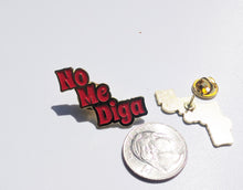 Load image into Gallery viewer, No Me Diga Pin For Caps And Clothing Enamel Badge Spanish funny Latino Hispanic Pin
