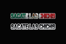 Load image into Gallery viewer, Sacate Las Chichis Decal Car Window Laptop Vinyl Sticker Mexico
