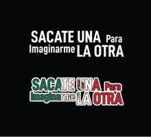Load image into Gallery viewer, Sacate una para Imaginarme la otra Decal Car Window Laptop Vinyl Sticker Mexico Mexican flag decal sticker
