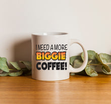 Load image into Gallery viewer, I Need a more Biggie Coffee Mugs Hot Drink Cup 11oz Mug Coffee drink mug taza
