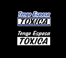 Load image into Gallery viewer, Tengo Esposa Salvadorian Toxica Decal Car Window Vinyl Sticker El Salvador Trucking Sticker Girlfriend Trucks Toxic wife decal
