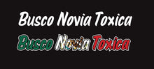 Load image into Gallery viewer, Busco Novia Toxica Decal Car Window Vinyl Sticker Mexico Trucking Sticker Toxic Girlfriend Trucks Trokiando Boyfriend looking for Toxic
